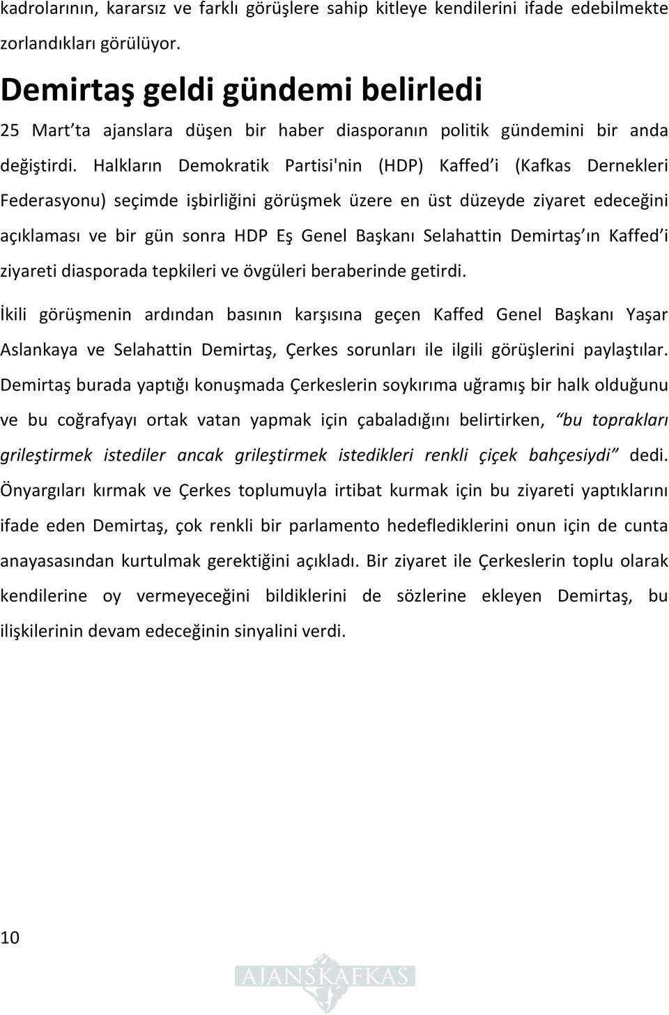 Halkların Demokratik Partisi'nin (HDP) Kaffed i (Kafkas Dernekleri Federasyonu) seçimde işbirliğini görüşmek üzere en üst düzeyde ziyaret edeceğini açıklaması ve bir gün sonra HDP Eş Genel Başkanı