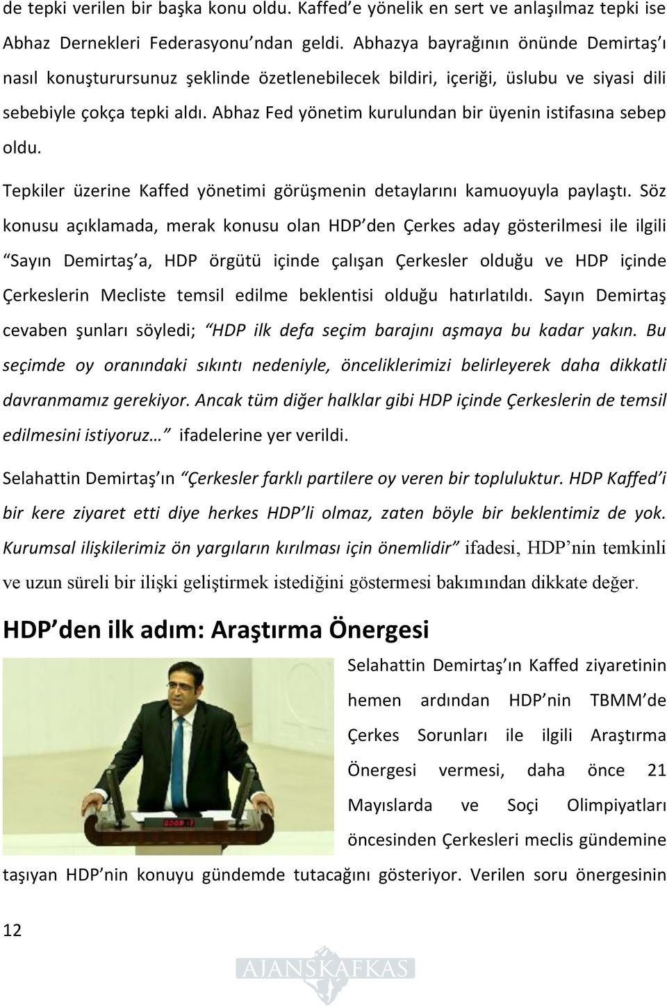 Abhaz Fed yönetim kurulundan bir üyenin istifasına sebep oldu. Tepkiler üzerine Kaffed yönetimi görüşmenin detaylarını kamuoyuyla paylaştı.