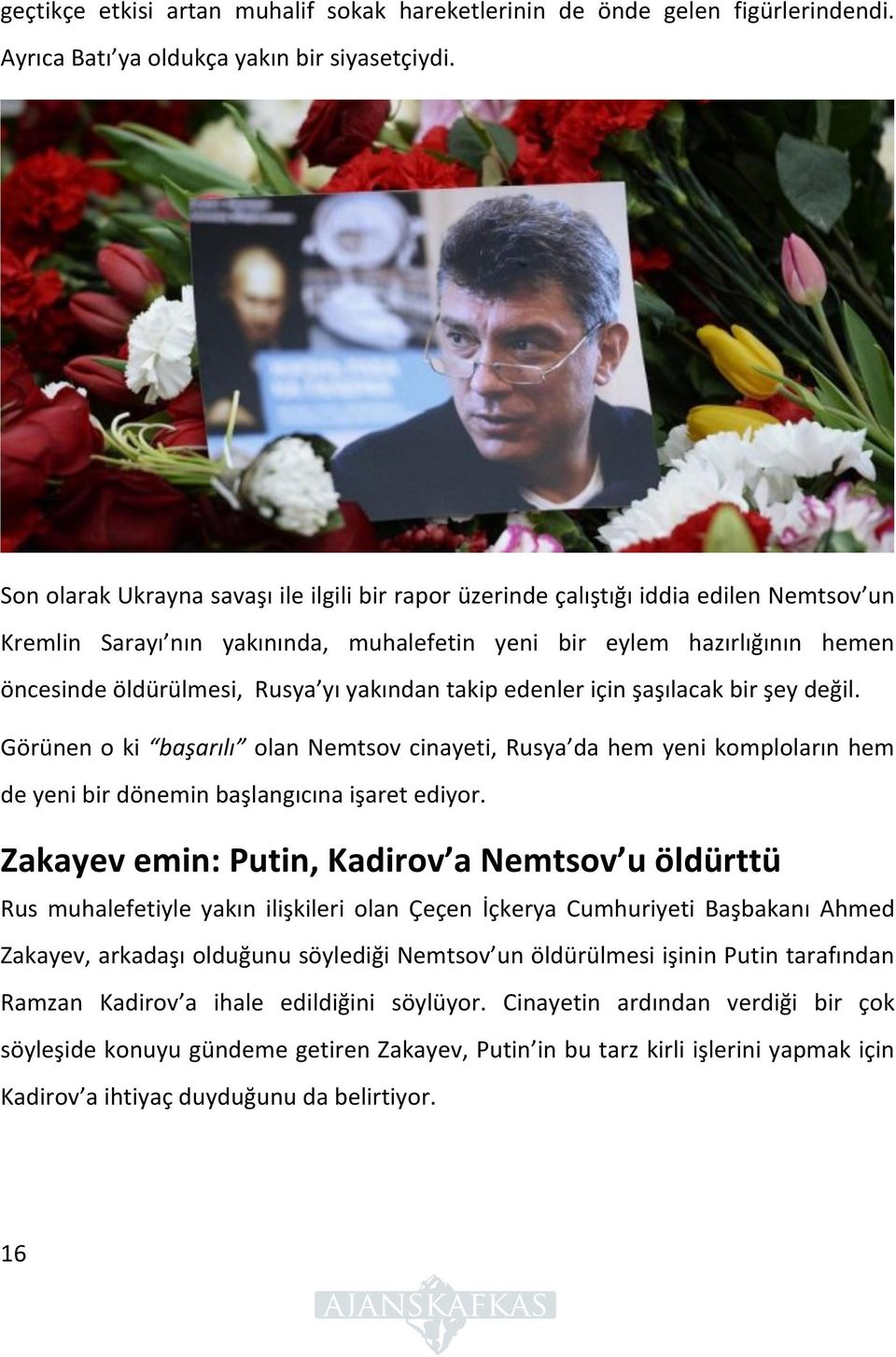 yakından takip edenler için şaşılacak bir şey değil. Görünen o ki başarılı olan Nemtsov cinayeti, Rusya da hem yeni komploların hem de yeni bir dönemin başlangıcına işaret ediyor.