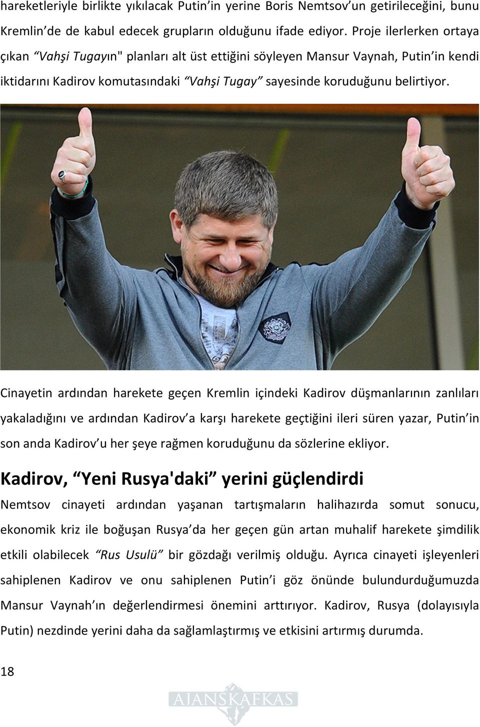 Cinayetin ardından harekete geçen Kremlin içindeki Kadirov düşmanlarının zanlıları yakaladığını ve ardından Kadirov a karşı harekete geçtiğini ileri süren yazar, Putin in son anda Kadirov u her şeye