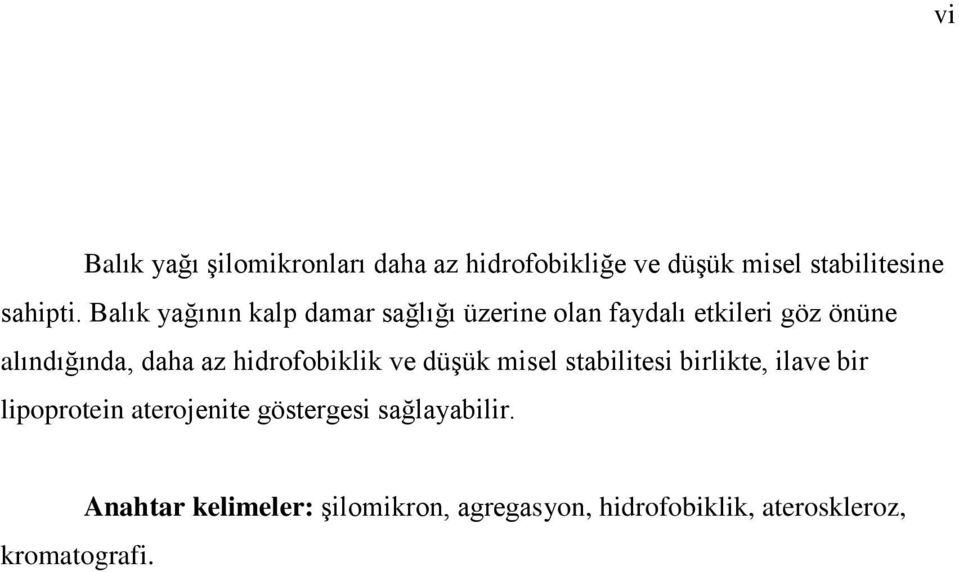 hidrofobiklik ve düşük misel stabilitesi birlikte, ilave bir lipoprotein aterojenite