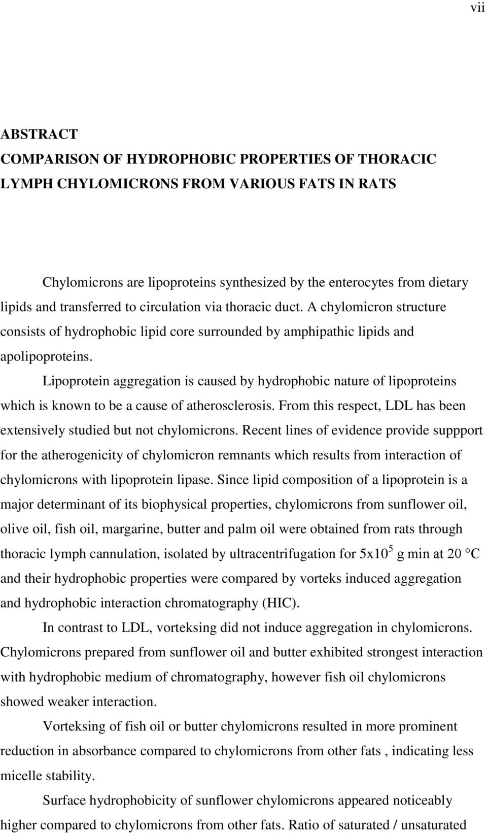 Lipoprotein aggregation is caused by hydrophobic nature of lipoproteins which is known to be a cause of atherosclerosis. From this respect, LDL has been extensively studied but not chylomicrons.