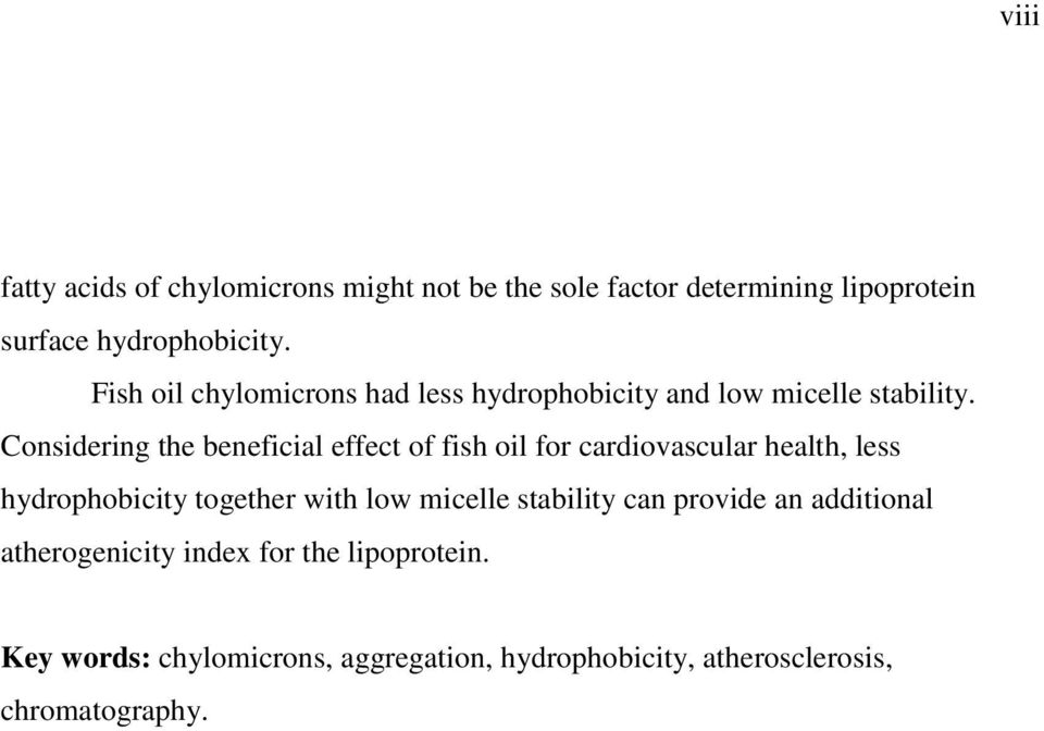 Considering the beneficial effect of fish oil for cardiovascular health, less hydrophobicity together with low