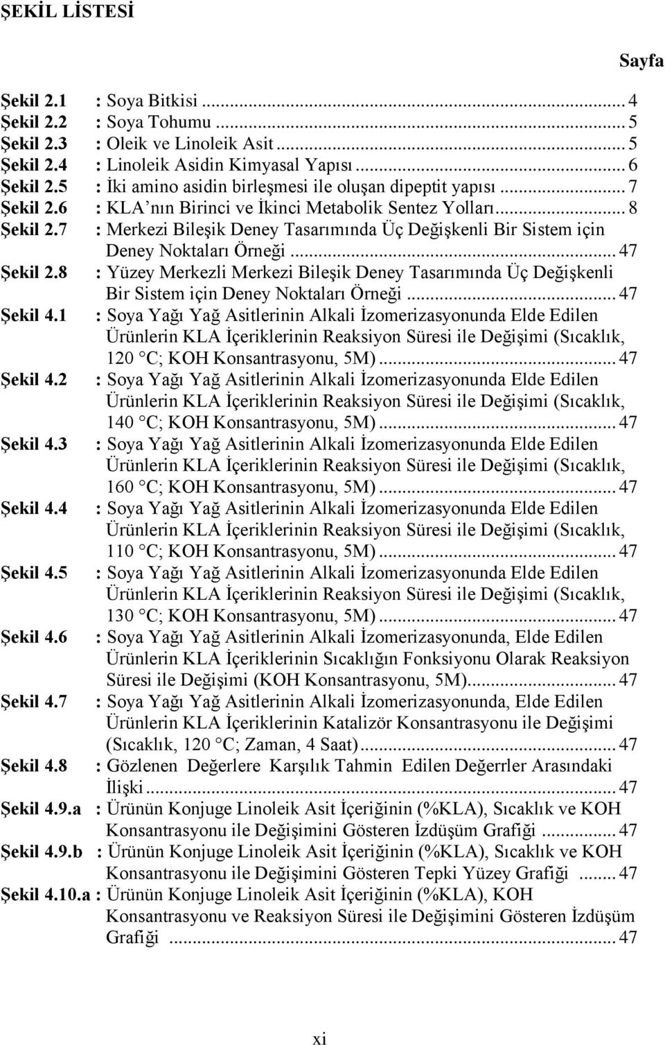 7 : Merkezi Bileşik Deney Tasarımında Üç Değişkenli Bir Sistem için Deney Noktaları Örneği... 47 ġekil 2.