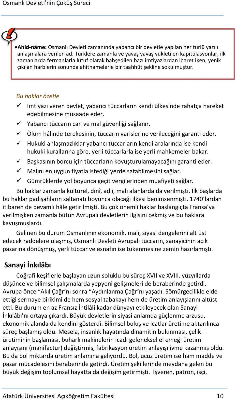 taahhüt şekline sokulmuştur. Bu haklar özetle İmtiyazı veren devlet, yabancı tüccarların kendi ülkesinde rahatça hareket edebilmesine müsaade eder. Yabancı tüccarın can ve mal güvenliği sağlanır.