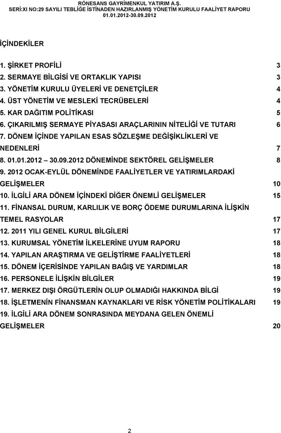 2012 OCAK-EYLÜL DÖNEMİNDE FAALİYETLER VE YATIRIMLARDAKİ GELİŞMELER 10 10. İLGİLİ ARA DÖNEM İÇİNDEKİ DİĞER ÖNEMLİ GELİŞMELER 15 11.