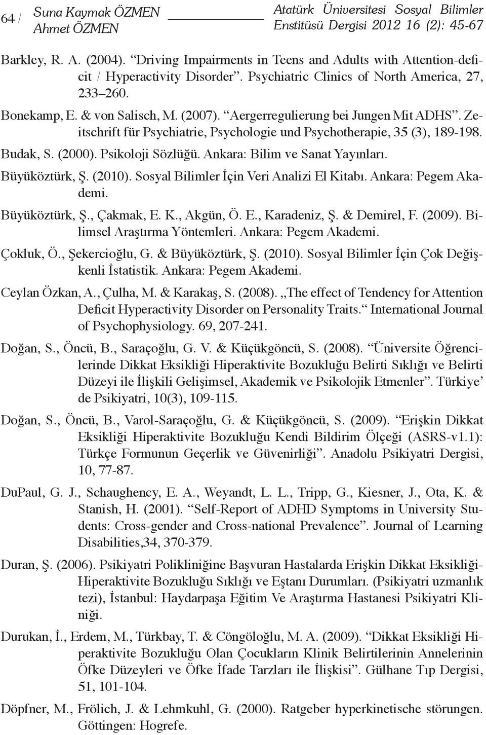 Aergerregulierung bei Jungen Mit ADHS. Zeitschrift für Psychiatrie, Psychologie und Psychotherapie, 35 (3), 189-198. Budak, S. (2000). Psikoloji Sözlüğü. Ankara: Bilim ve Sanat Yayınları.