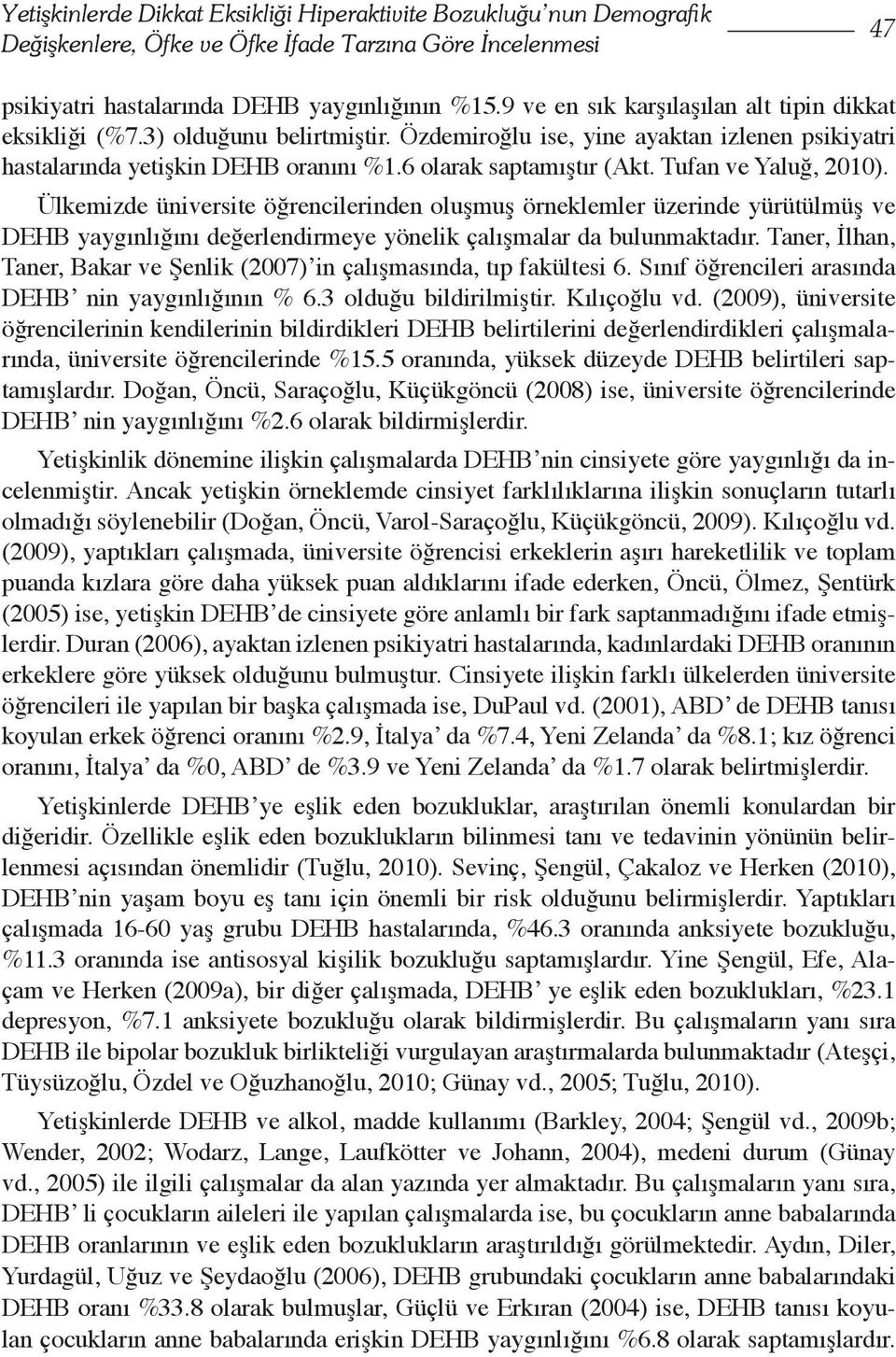 Tufan ve Yaluğ, 2010). Ülkemizde üniversite öğrencilerinden oluşmuş örneklemler üzerinde yürütülmüş ve DEHB yaygınlığını değerlendirmeye yönelik çalışmalar da bulunmaktadır.