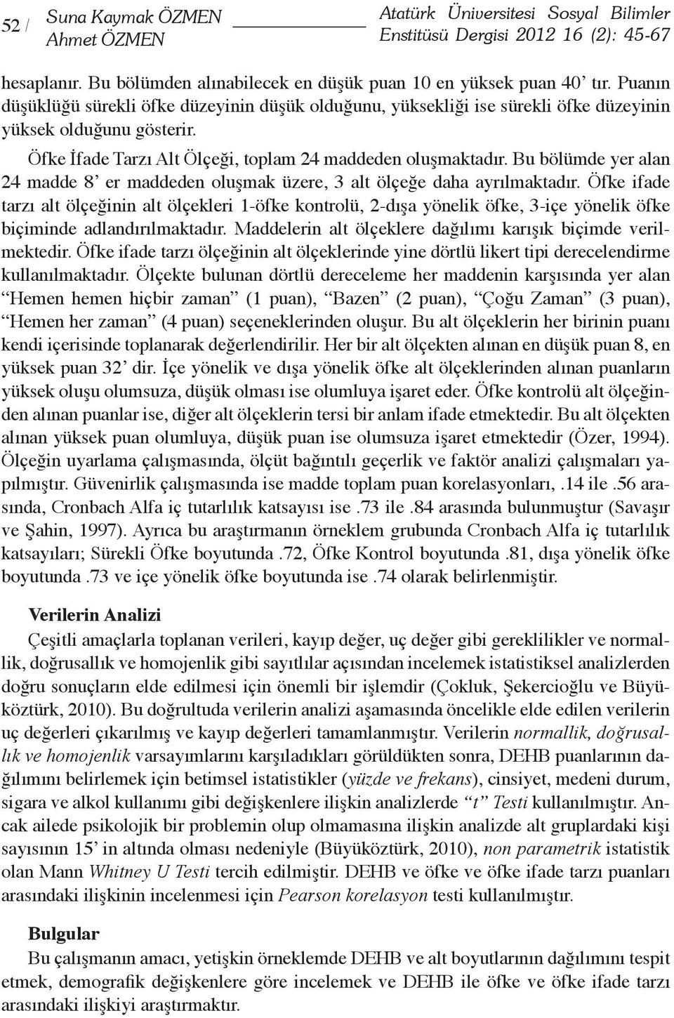 Bu bölümde yer alan 24 madde 8 er maddeden oluşmak üzere, 3 alt ölçeğe daha ayrılmaktadır.