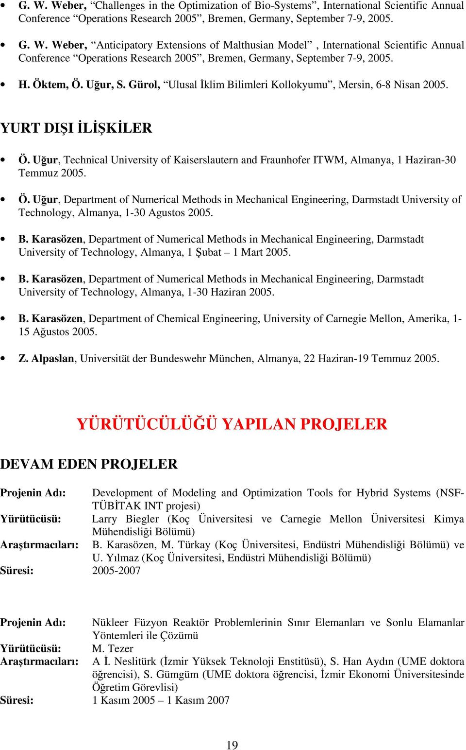 Uğur, Technical University of Kaiserslautern and Fraunhofer ITWM, Almanya, 1 Haziran-30 Temmuz 2005. Ö.