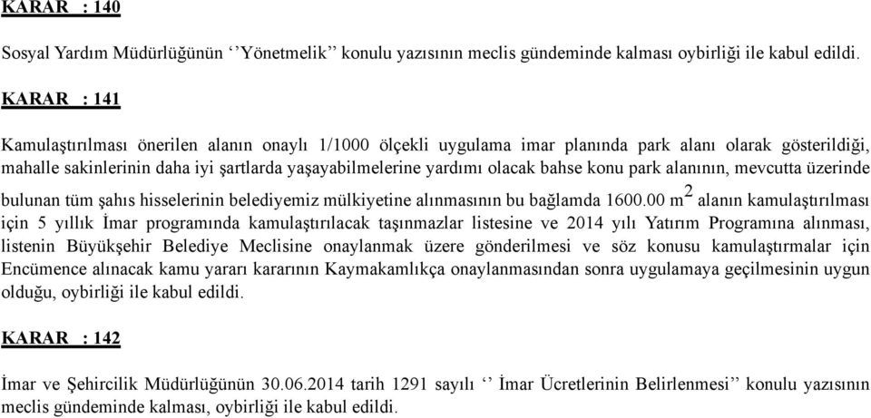 bahse konu park alanının, mevcutta üzerinde bulunan tüm şahıs hisselerinin belediyemiz mülkiyetine alınmasının bu bağlamda 1600.