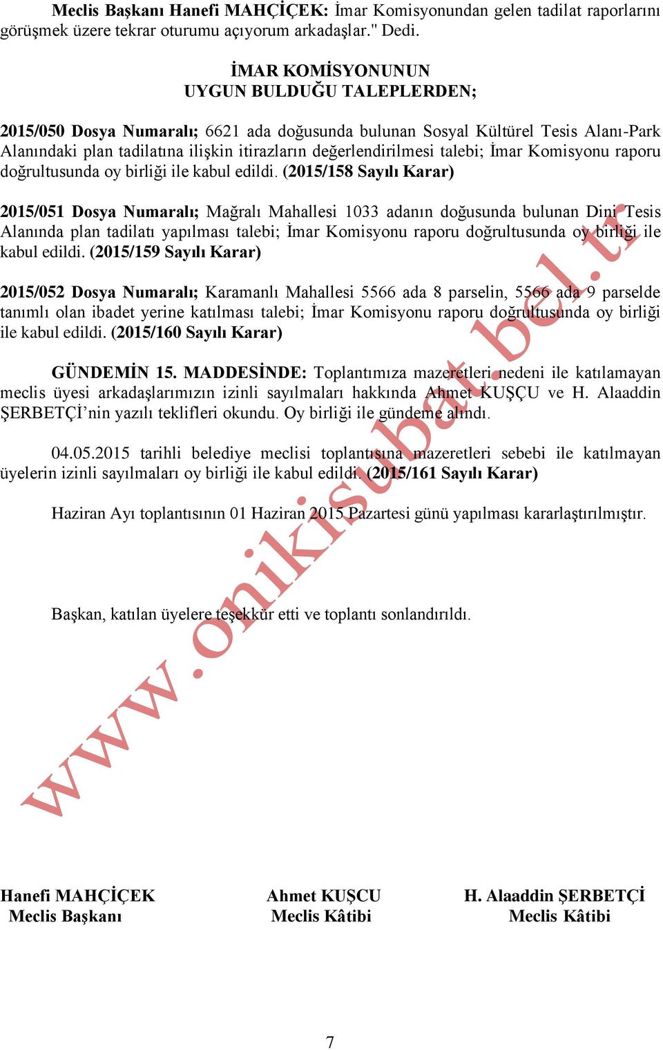 talebi; İmar Komisyonu raporu doğrultusunda oy birliği ile kabul edildi.