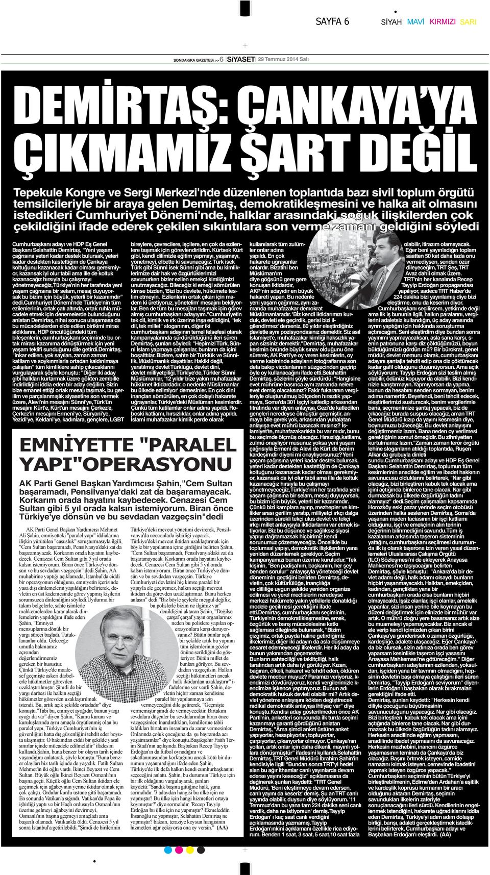 Genel Başkanı Selahattin Demirtaş, "Yeni yaşam çağrısına yeteri kadar destek bulursak, yeteri kadar destekten kastettiğim de Çankaya koltuğunu kazanacak kadar olması gerekmiyor, kazansak iyi olur