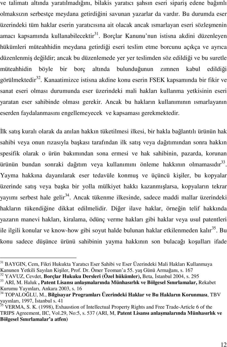 Borçlar Kanunu nun istisna akdini düzenleyen hükümleri müteahhidin meydana getirdiği eseri teslim etme borcunu açıkça ve ayrıca düzenlenmiş değildir; ancak bu düzenlemede yer yer teslimden söz