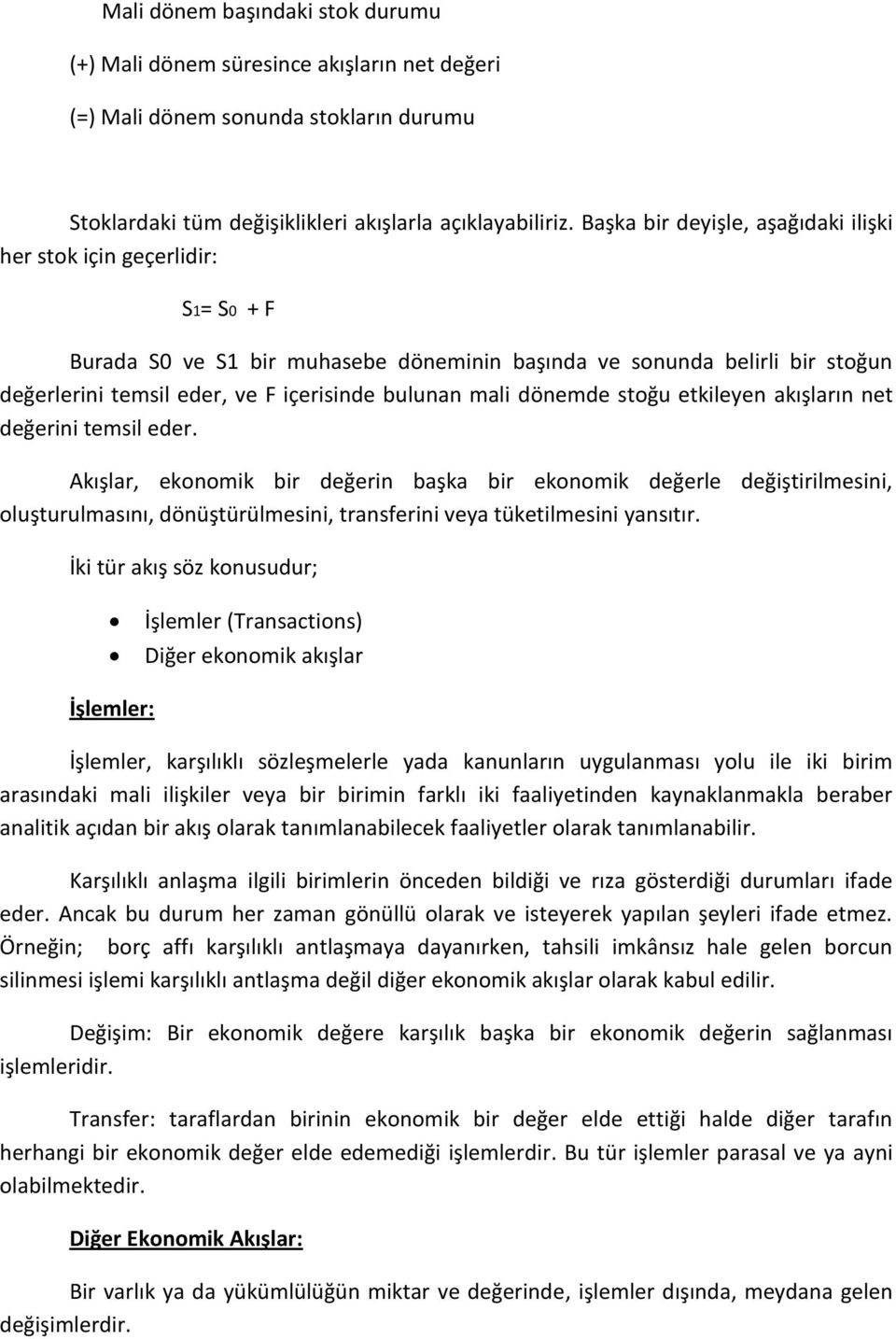 mali dönemde stoğu etkileyen akışların net değerini temsil eder.