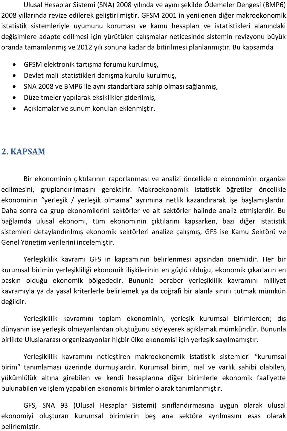 sistemin revizyonu büyük oranda tamamlanmış ve 2012 yılı sonuna kadar da bitirilmesi planlanmıştır.