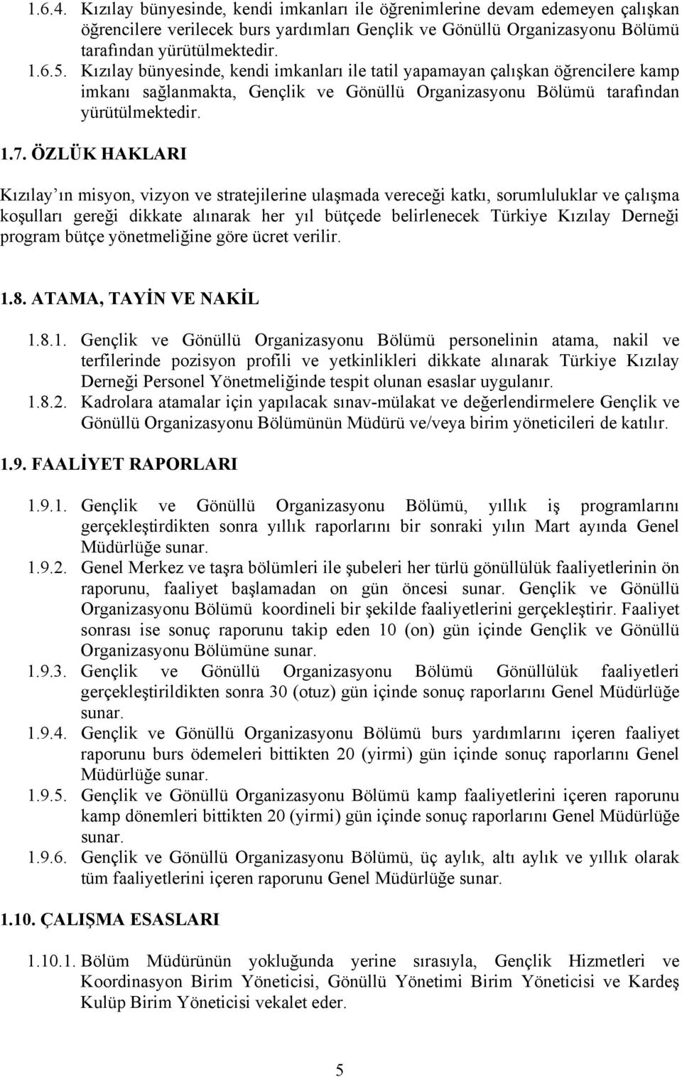 ÖZLÜK HAKLARI Kızılay ın misyon, vizyon ve stratejilerine ulaşmada vereceği katkı, sorumluluklar ve çalışma koşulları gereği dikkate alınarak her yıl bütçede belirlenecek Türkiye Kızılay Derneği