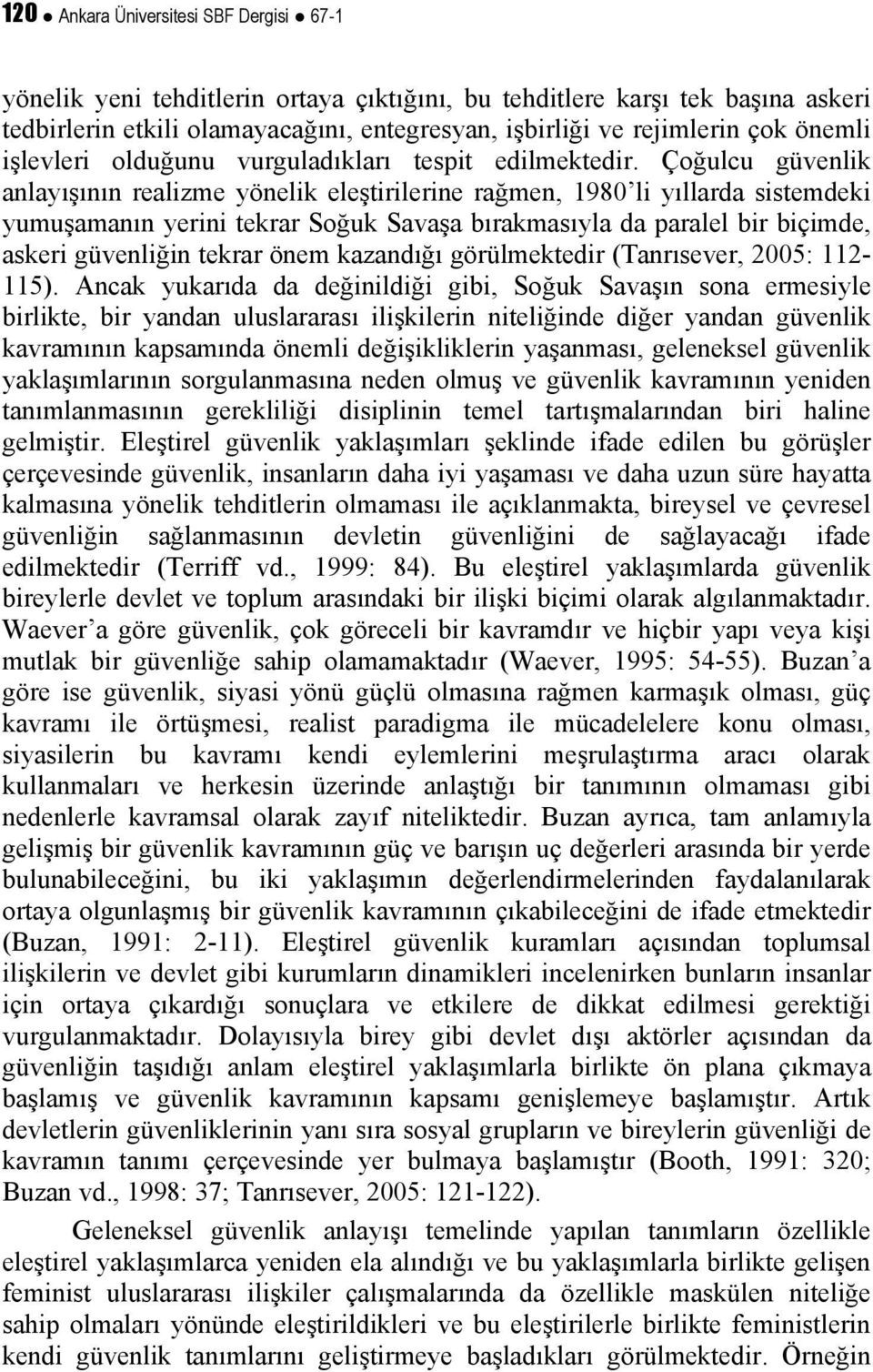 Çoğulcu güvenlik anlayışının realizme yönelik eleştirilerine rağmen, 1980 li yıllarda sistemdeki yumuşamanın yerini tekrar Soğuk Savaşa bırakmasıyla da paralel bir biçimde, askeri güvenliğin tekrar