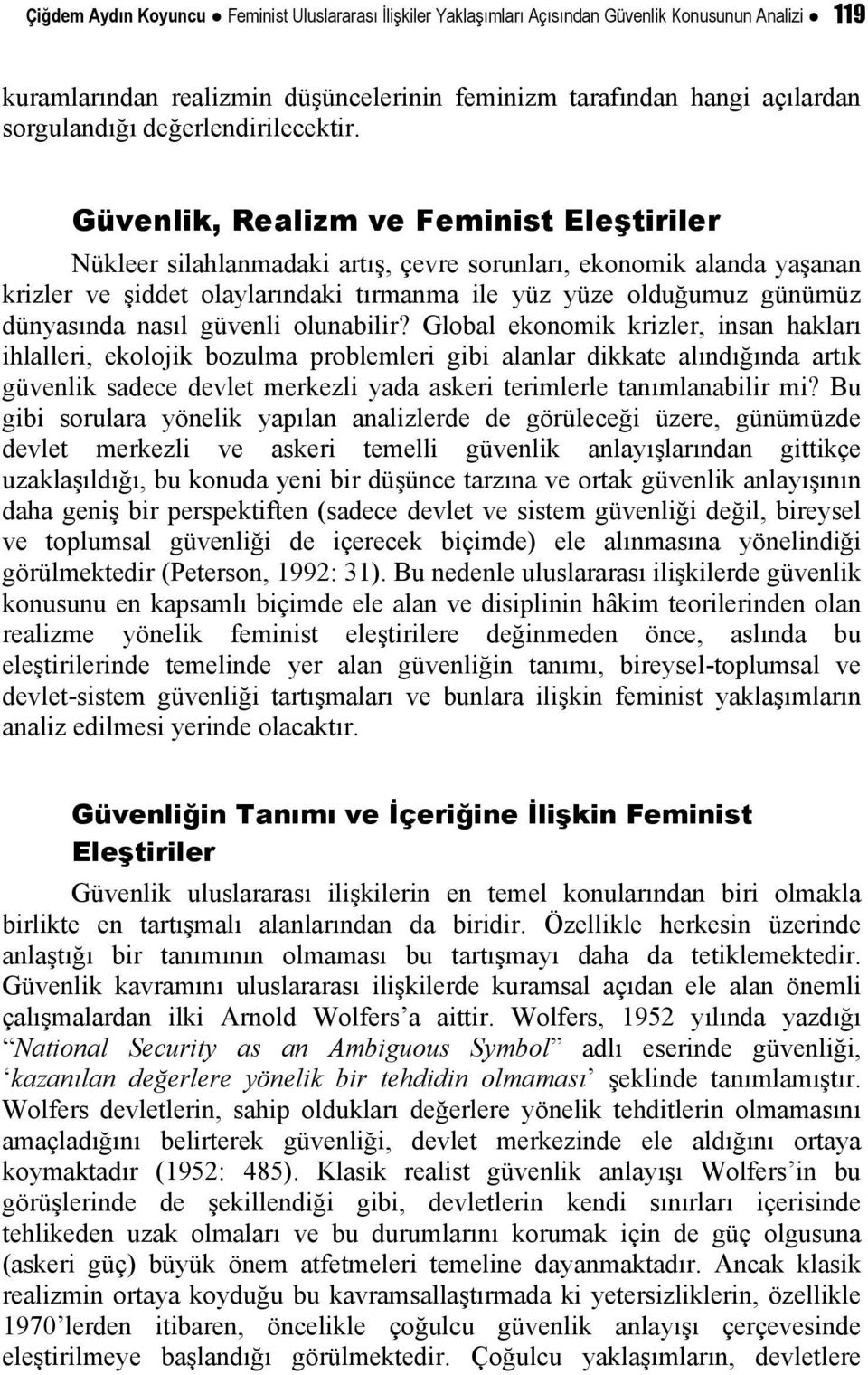 Güvenlik, Realizm ve Feminist Eleştiriler Nükleer silahlanmadaki artış, çevre sorunları, ekonomik alanda yaşanan krizler ve şiddet olaylarındaki tırmanma ile yüz yüze olduğumuz günümüz dünyasında