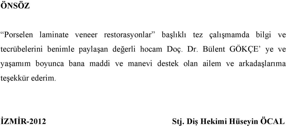 Bülent GÖKÇE ye ve yaşamım boyunca bana maddi ve manevi destek olan