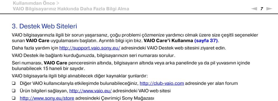 Ayrıntılı bilgi için bkz. VAIO Care i Kullanma (sayfa 37). Daha fazla yardım için http://support.vaio.sony.eu/ adresindeki VAIO Destek web sitesini ziyaret edin.