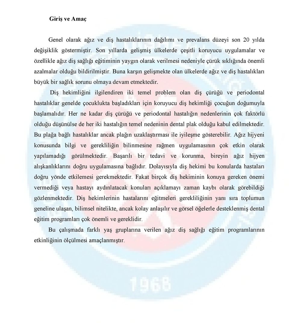 Buna karşın gelişmekte olan ülkelerde ağız ve diş hastalıkları büyük bir sağlık sorunu olmaya devam etmektedir.