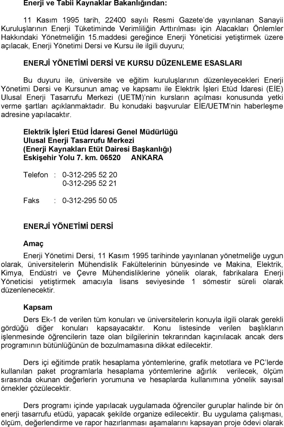 maddesi gereğince Enerji Yöneticisi yetiştirmek üzere açılacak, Enerji Yönetimi Dersi ve Kursu ile ilgili duyuru; ENERJİ YÖNETİMİ DERSİ VE KURSU DÜZENLEME ESASLARI Bu duyuru ile, üniversite ve eğitim