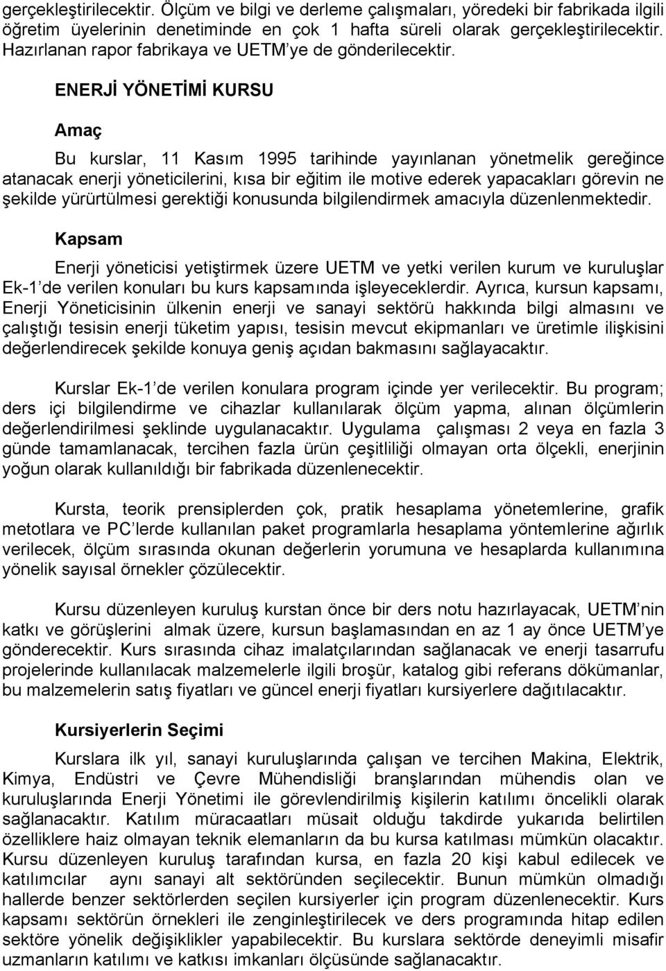 ENERJİ YÖNETİMİ KURSU Amaç Bu kurslar, 11 Kasım 1995 tarihinde yayınlanan yönetmelik gereğince atanacak enerji yöneticilerini, kısa bir eğitim ile motive ederek yapacakları görevin ne şekilde