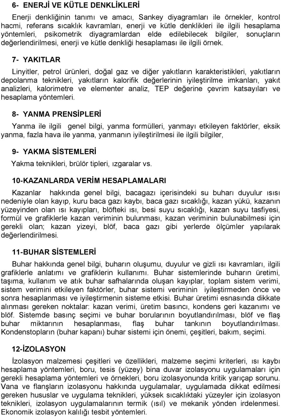 7- YAKITLAR Linyitler, petrol ürünleri, doğal gaz ve diğer yakıtların karakteristikleri, yakıtların depolanma teknikleri, yakıtların kalorifik değerlerinin iyileştirilme imkanları, yakıt analizleri,