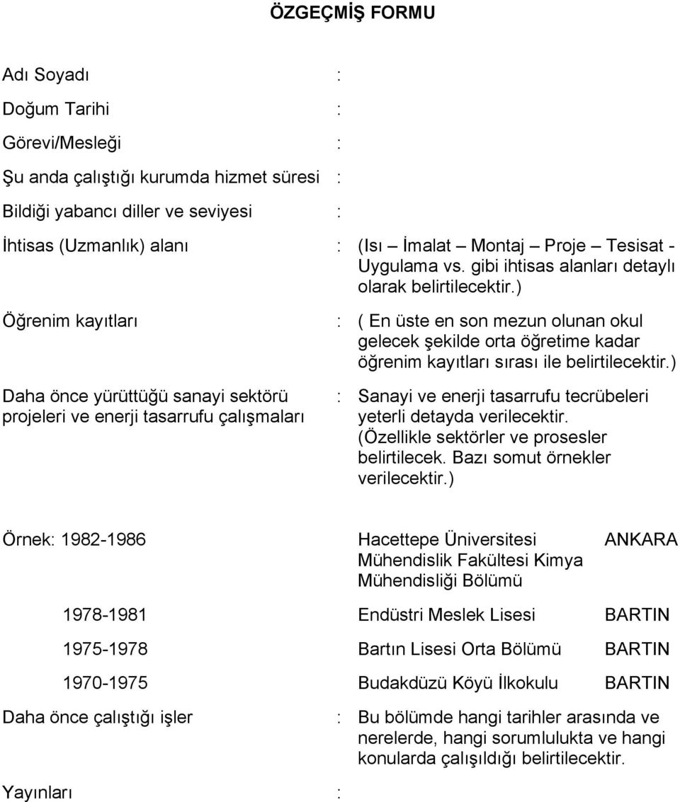 ) Öğrenim kayıtları : ( En üste en son mezun olunan okul gelecek şekilde orta öğretime kadar öğrenim kayıtları sırası ile belirtilecektir.