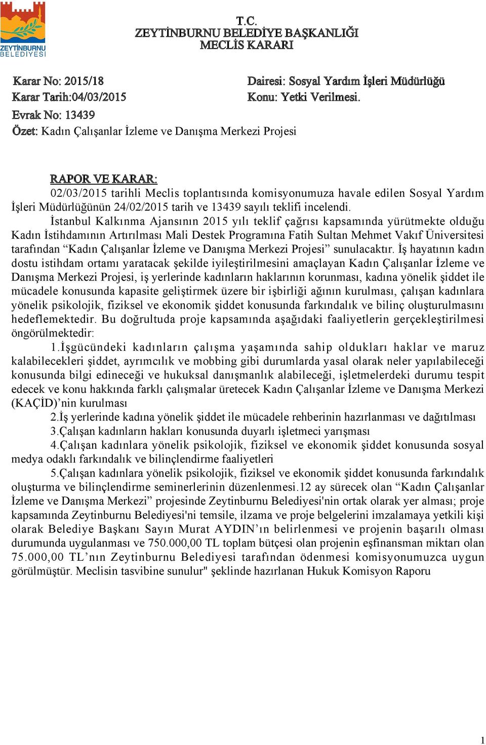 İstanbul Kalkınma Ajansının 205 yılı teklif çağrısı kapsamında yürütmekte olduğu Kadın İstihdamının Artırılması Mali Destek Programına Fatih Sultan Mehmet Vakıf Üniversitesi tarafından Kadın