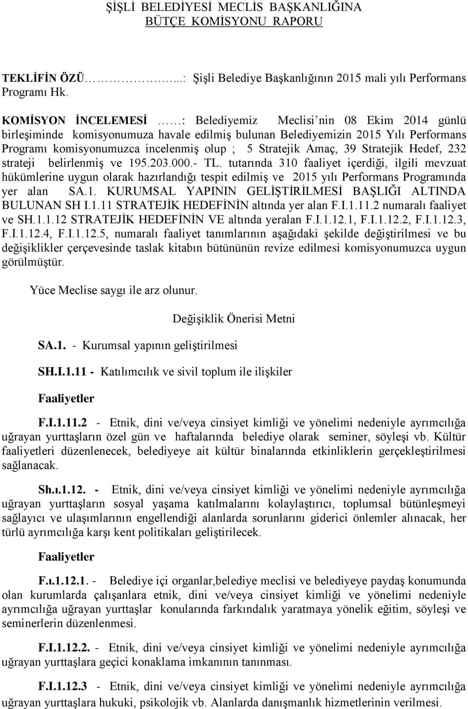 Stratejik Amaç, 39 Stratejik Hedef, 232 strateji belirlenmiş ve 195.203.000.- TL.