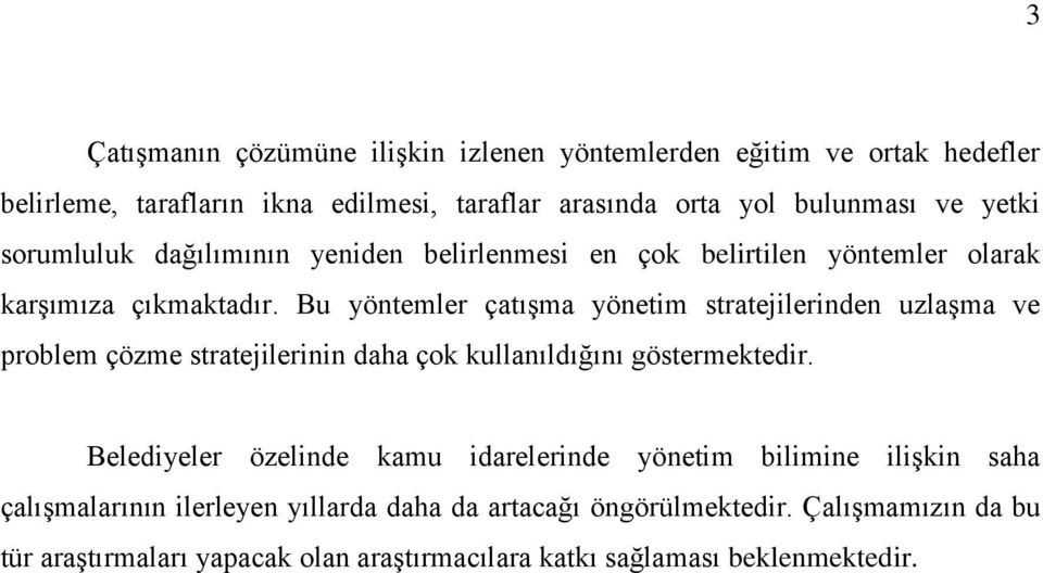 Bu yöntemler çatışma yönetim stratejilerinden uzlaşma ve problem çözme stratejilerinin daha çok kullanıldığını göstermektedir.