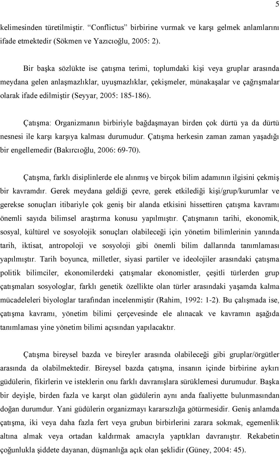 185-186). Çatışma: Organizmanın birbiriyle bağdaşmayan birden çok dürtü ya da dürtü nesnesi ile karşı karşıya kalması durumudur.