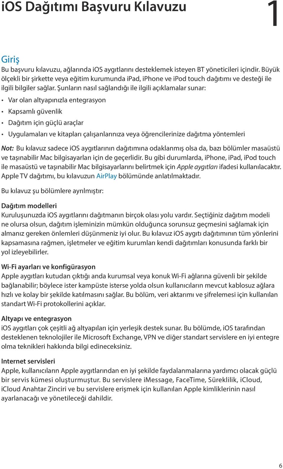 Şunların nasıl sağlandığı ile ilgili açıklamalar sunar: Var olan altyapınızla entegrasyon Kapsamlı güvenlik Dağıtım için güçlü araçlar Uygulamaları ve kitapları çalışanlarınıza veya öğrencilerinize