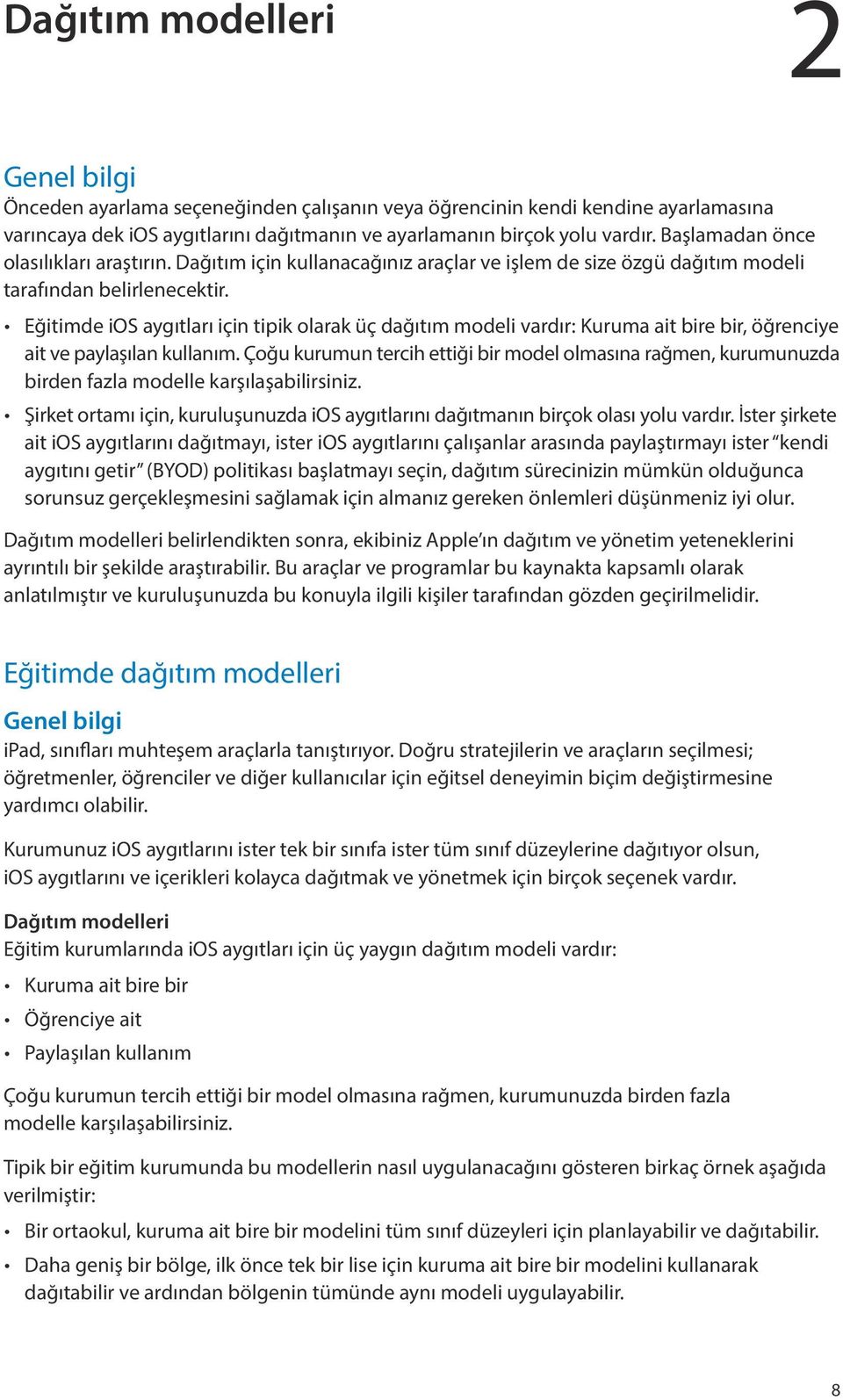 Eğitimde ios aygıtları için tipik olarak üç dağıtım modeli vardır: Kuruma ait bire bir, öğrenciye ait ve paylaşılan kullanım.