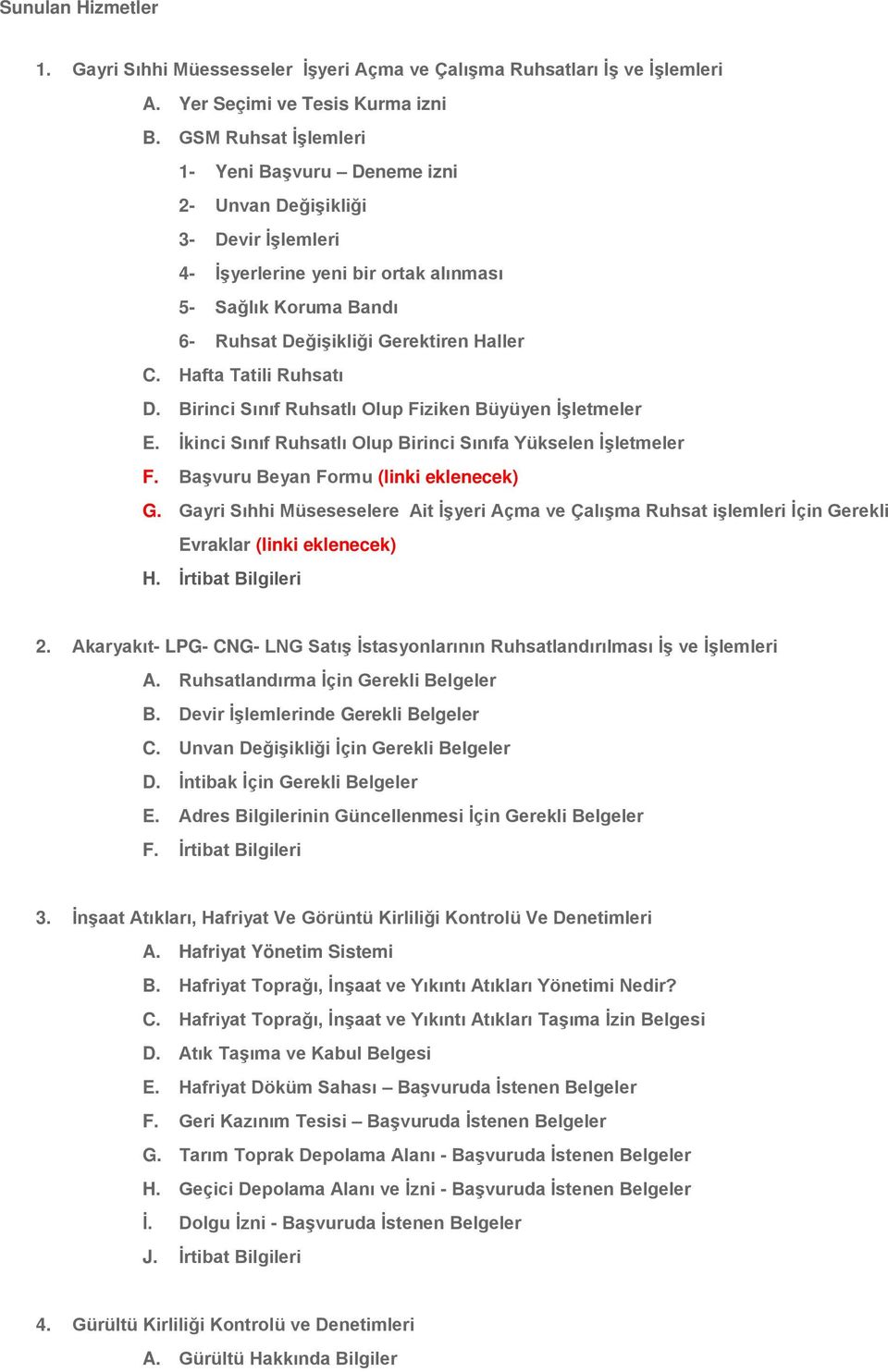 Hafta Tatili Ruhsatı D. Birinci Sınıf Ruhsatlı Olup Fiziken Büyüyen İşletmeler E. İkinci Sınıf Ruhsatlı Olup Birinci Sınıfa Yükselen İşletmeler F. Başvuru Beyan Formu (linki eklenecek) G.