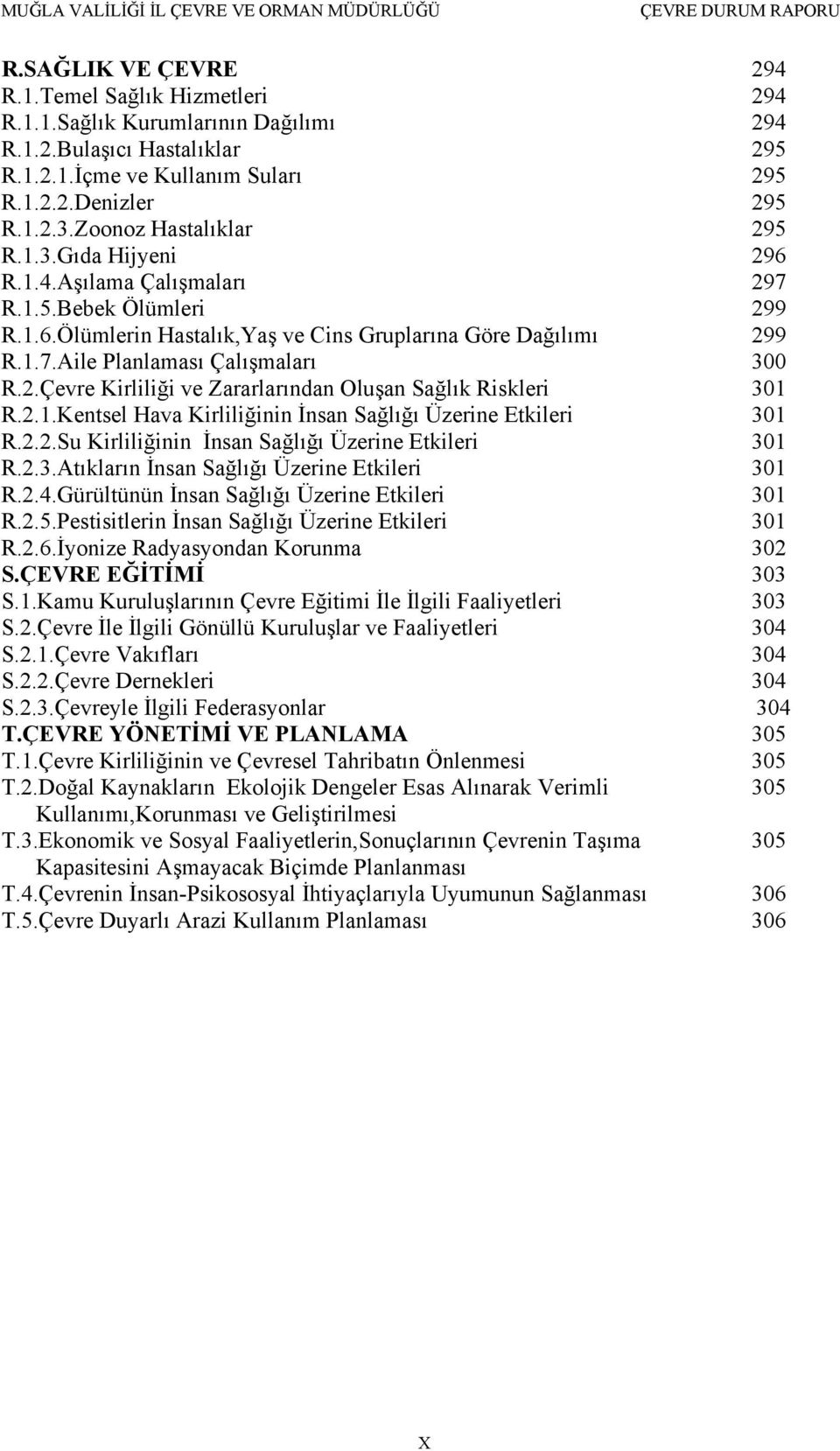 2.Çevre Kirliliği ve Zararlarından Oluşan Sağlık Riskleri 301 R.2.1.Kentsel Hava Kirliliğinin İnsan Sağlığı Üzerine Etkileri 301 R.2.2.Su Kirliliğinin İnsan Sağlığı Üzerine Etkileri 301 R.2.3.Atıkların İnsan Sağlığı Üzerine Etkileri 301 R.