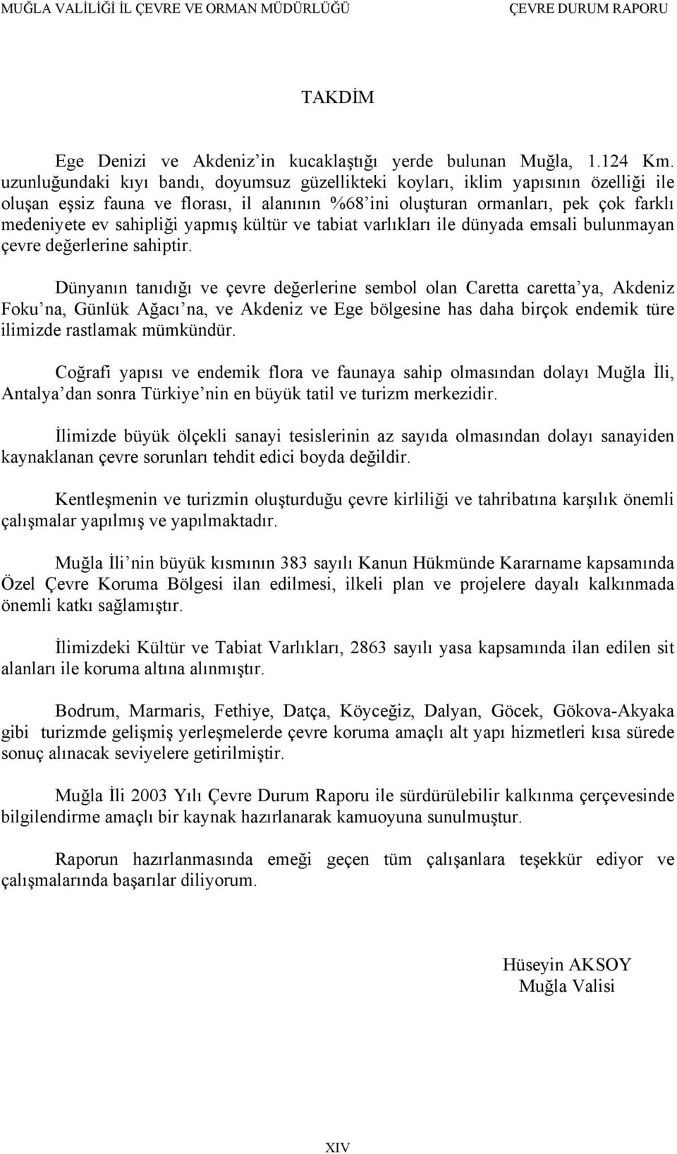 yapmış kültür ve tabiat varlıkları ile dünyada emsali bulunmayan çevre değerlerine sahiptir.