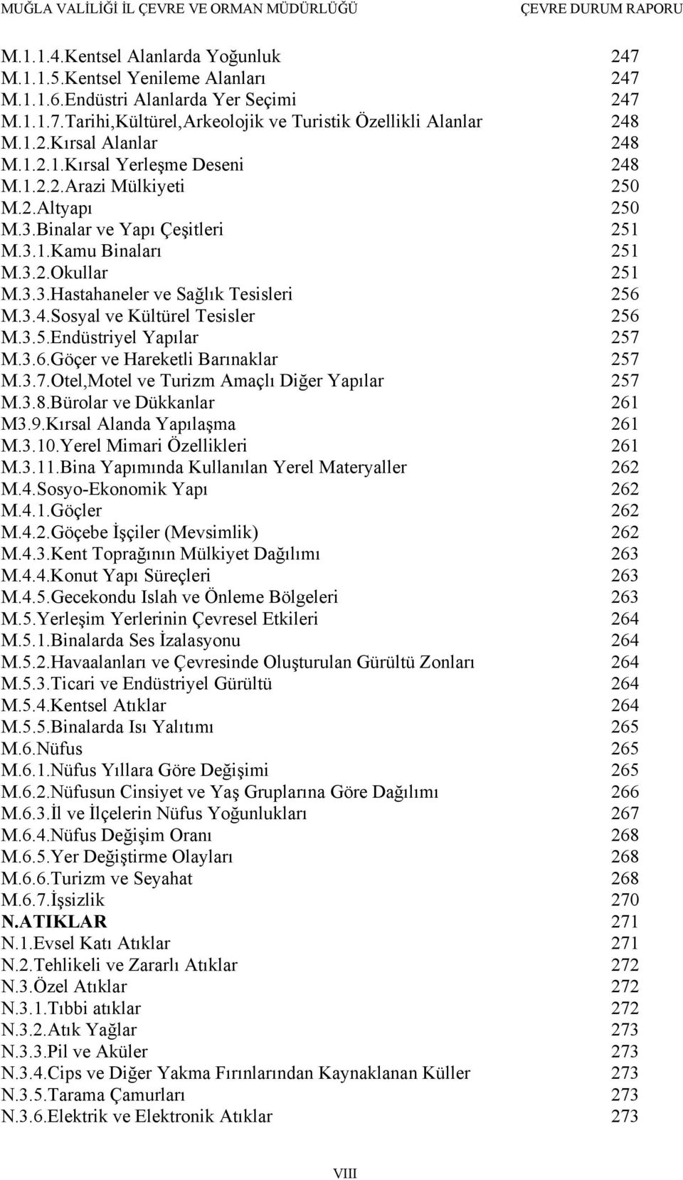 3.5.Endüstriyel Yapılar 257 M.3.6.Göçer ve Hareketli Barınaklar 257 M.3.7.Otel,Motel ve Turizm Amaçlı Diğer Yapılar 257 M.3.8.Bürolar ve Dükkanlar 261 M3.9.Kırsal Alanda Yapılaşma 261 M.3.10.