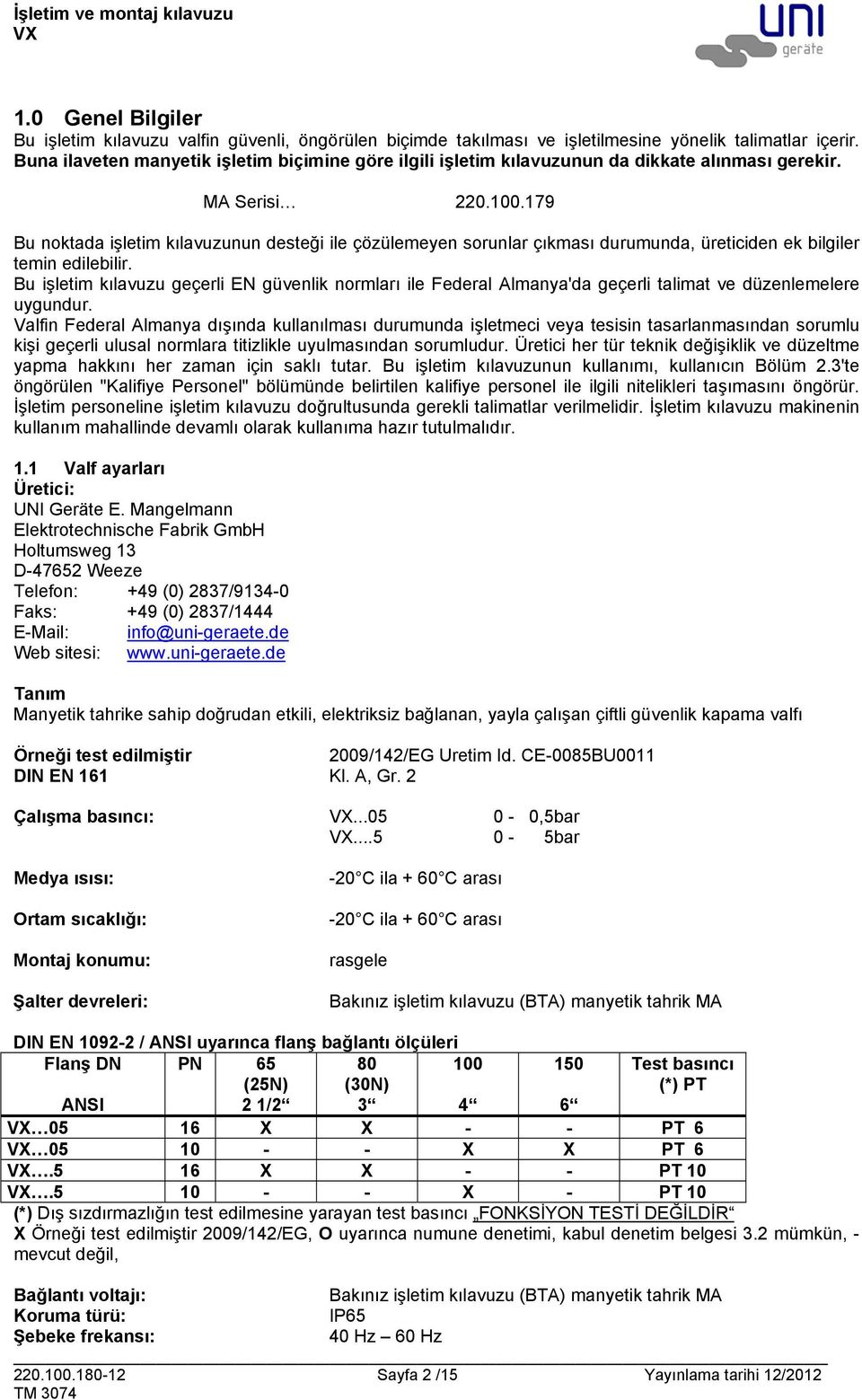 179 Bu noktada işletim kılavuzunun desteği ile çözülemeyen sorunlar çıkması durumunda, üreticiden ek bilgiler temin edilebilir.