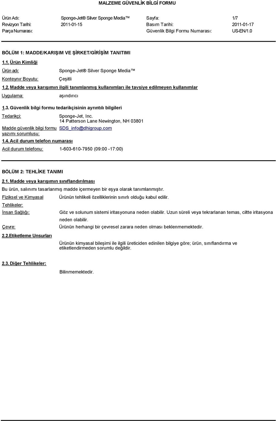 14 Patterson Lane Newington, NH 03801 Madde güvenlik bilgi formu SDS_info@dhigroup.com yazımı sorumlusu: 1.4. Acil durum telefon numarası Acil durum telefonu: 1-603-610-7950 (09:00-17:00) BÖLÜM 2: TEHLİKE TANIMI 2.