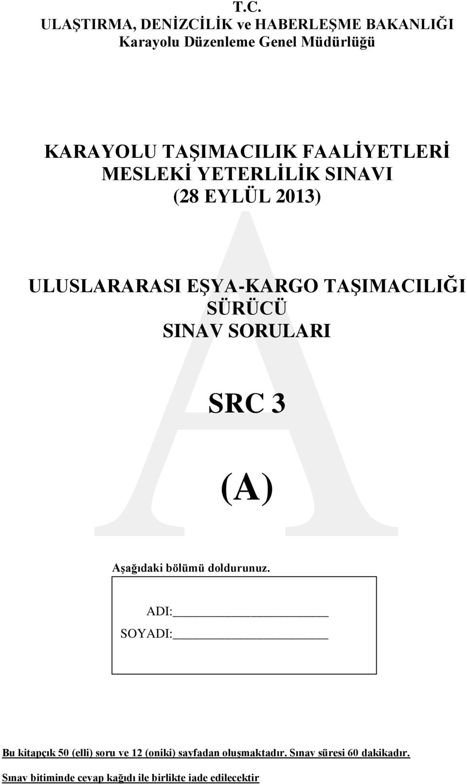 SÜRÜCÜ SINAV SORULARI SRC 3 (A) AĢağıdaki bölümü doldurunuz.