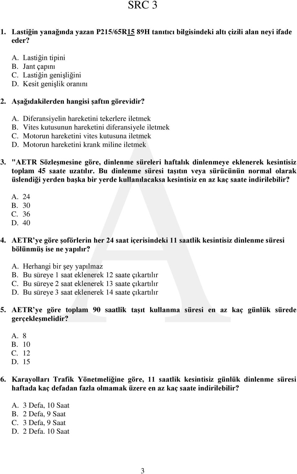 Motorun hareketini krank miline iletmek 3. "AETR SözleĢmesine göre, dinlenme süreleri haftalık dinlenmeye eklenerek kesintisiz toplam 45 saate uzatılır.