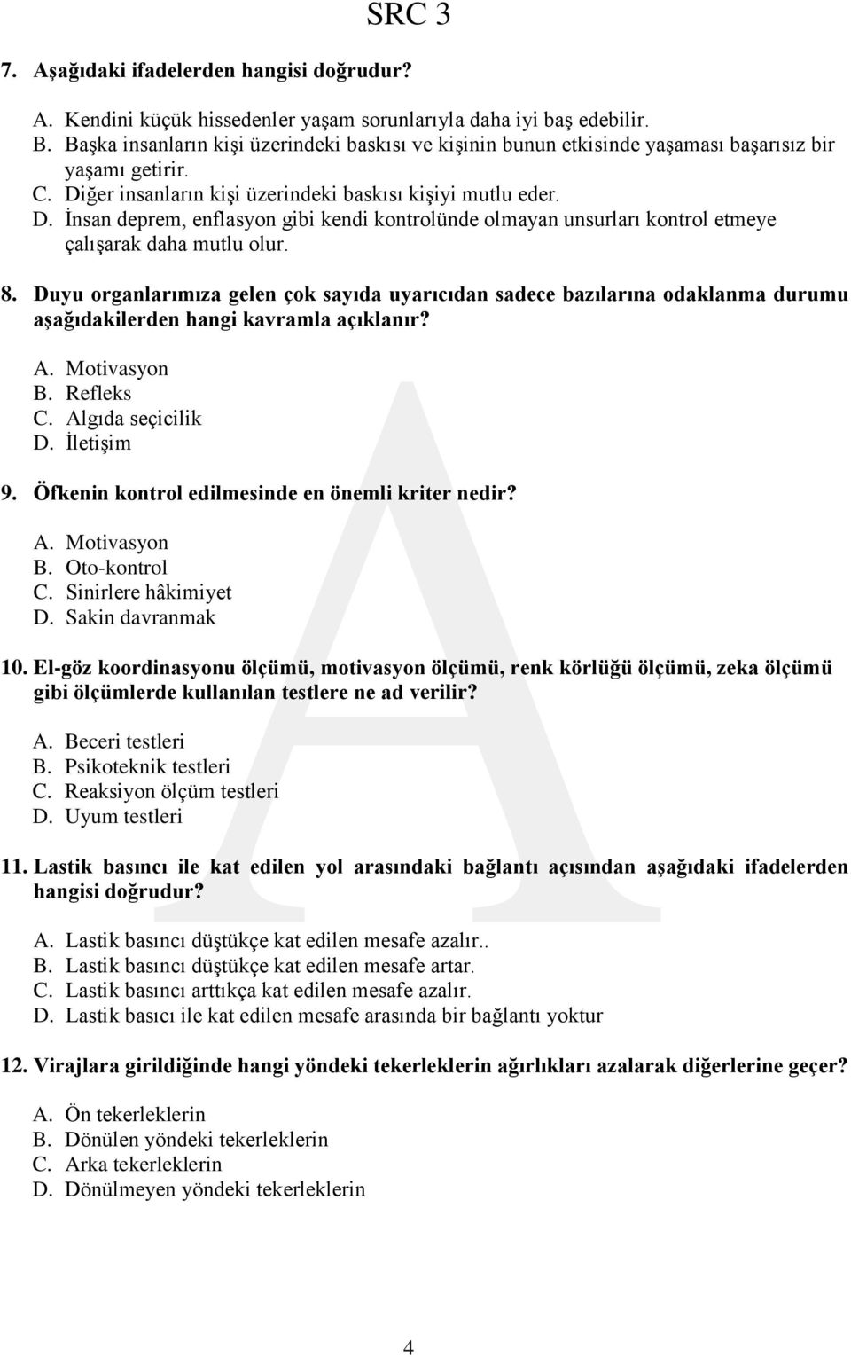 ğer insanların kişi üzerindeki baskısı kişiyi mutlu eder. D. İnsan deprem, enflasyon gibi kendi kontrolünde olmayan unsurları kontrol etmeye çalışarak daha mutlu olur. 8.