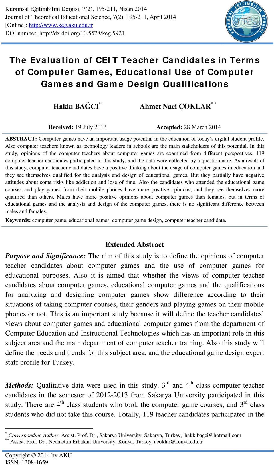 5921 The Evaluation of CEIT Teacher Candidates in Terms of Computer Games, Educational Use of Computer Games and Game Design Qualifications Hakkı BAĞCI * Ahmet Naci ÇOKLAR ** Received: 19 July 2013
