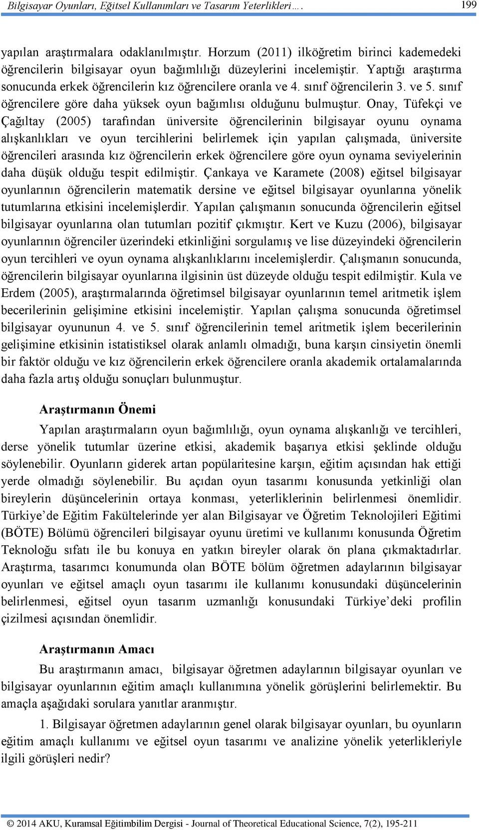 sınıf öğrencilerin 3. ve 5. sınıf öğrencilere göre daha yüksek oyun bağımlısı olduğunu bulmuştur.