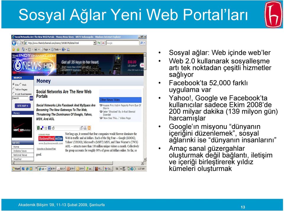 , Google ve Facebook ta kullanıcılar sadece Ekim 2008 de 200 milyar dakika (139 milyon gün) harcamışlar Google ın misyonu