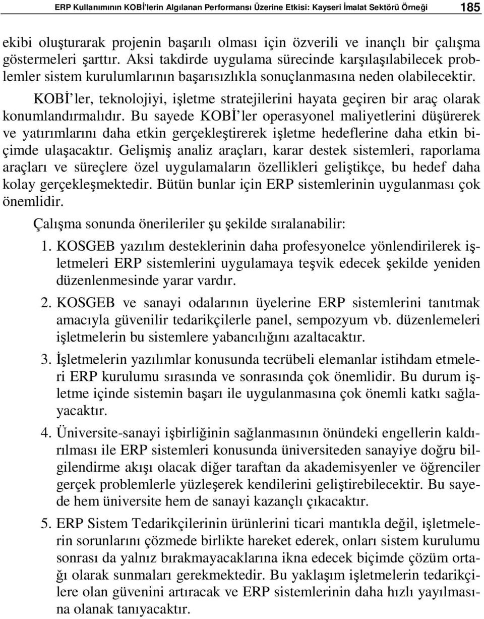 KOBİ ler, teknolojiyi, işletme stratejilerini hayata geçiren bir araç olarak konumlandırmalıdır.