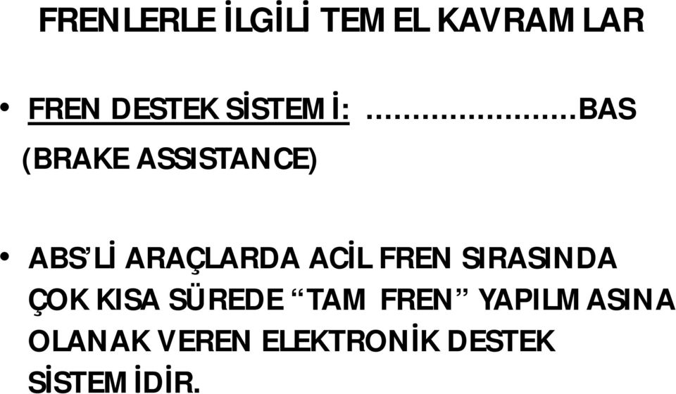 ..BAS (BRAKE ASSISTANCE) ABS Lİ ARAÇLARDA ACİL